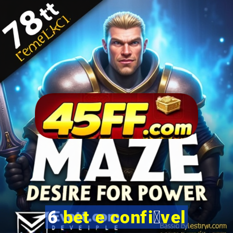 6 bet e confi谩vel